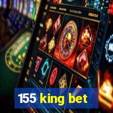 155 king bet